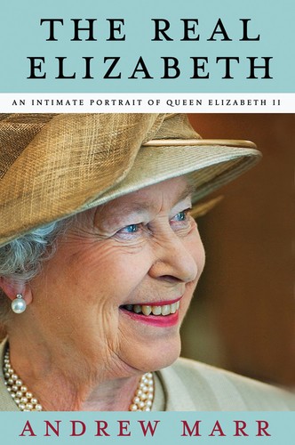 Andrew Marr: The real Elizabeth (Hardcover, 2012, Henry Holt)