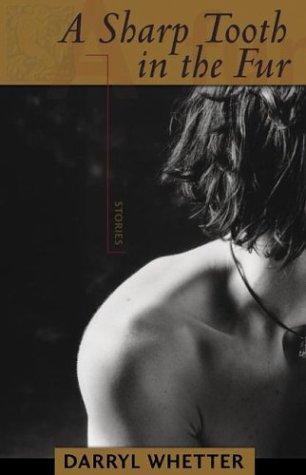 Darryl Whetter: A sharp tooth in the fur (2003, Goose Lane Editions)