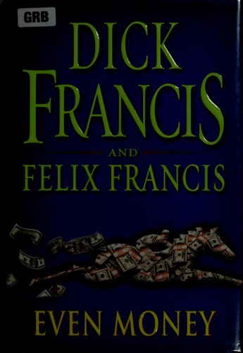 Dick Francis: Even money (2009, G.P. Putnam's Sons)