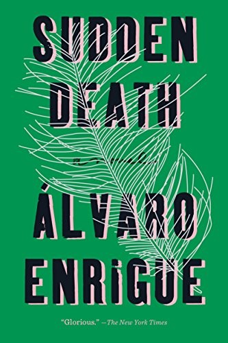 Álvaro Enrigue: Sudden Death: A Novel (Riverhead Books)