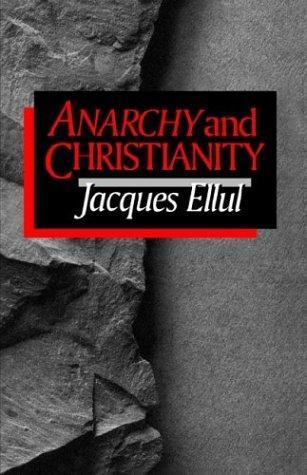 Jacques Ellul: Anarchy and Christianity (1991, William B. Eerdmans Publishing Company)