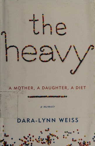 Dara-Lynn Weiss: The heavy (2013, Ballantine Books)