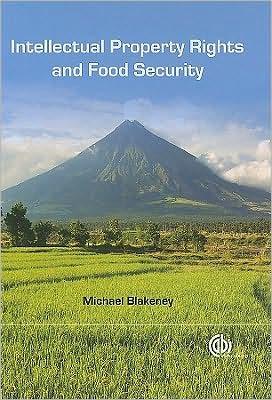 Michael Blakeney: Intellectual property rights and food security (2009, CABI)