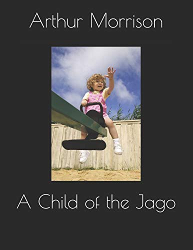 Arthur C. L. Morrison: A Child of the Jago (Paperback, 2019, Independently published, Independently Published)