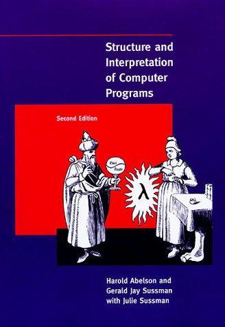 Harold Abelson, Gerald Jay Sussman, Julie Sussman: Structure and Interpretation of Computer Programs (1996)