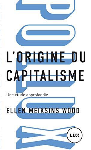 Ellen Meiksins Wood: L'origine du capitalisme (French language, Lux Éditeur)