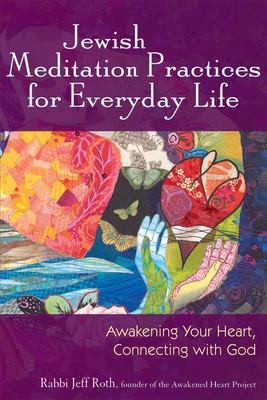 Jeff Roth: Jewish meditation practices for everyday life (2009, Jewish Lights Pub.)