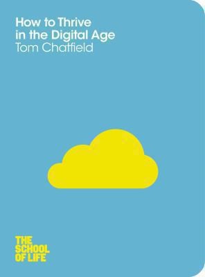 Tom Chatfield: How To Thrive In The Digital Age (2012, MacMillan)