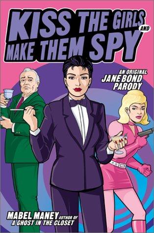 Mabel Maney: Kiss the girls and make them spy (2001, HarperEntertainment)