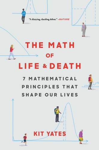 Kit Yates: The Math of Life and Death: 7 Mathematical Principles That Shape Our Lives (2020, Scribner)