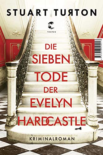 Stuart Turton: Die sieben Tode der Evelyn Hardcastle (Hardcover, 2019, Tropen)