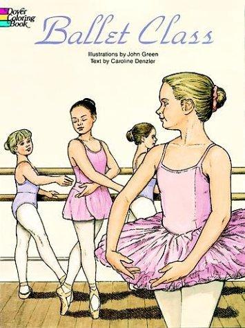 John Green - undifferentiated, Caroline Denzler: Ballet Class Coloring Book (Paperback, 1997, Dover Publications)