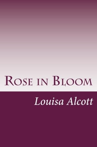 Louisa May Alcott: Rose in Bloom (Paperback, 2014, CreateSpace Independent Publishing Platform)