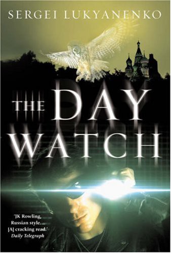 Sergey Lukyanenko, Vladimir Vasiliev: The Day Watch (Hardcover, 2007, William Heinemann Ltd)