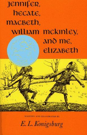 E. L. Konigsburg: Jennifer, Hecate, Macbeth, William McKinley, And Me, Elizabeth (Newbery Honor Book) (Hardcover, 1971, Atheneum)