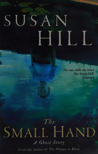 Susan Hill: The small hand (2011, Profile Books Ltd, [distributor] TBS The Book Service Ltd)