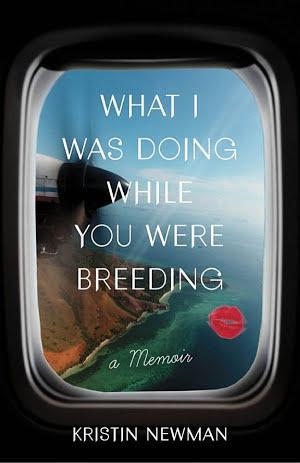 Kristin Newman: What I Was Doing While You Were Breeding