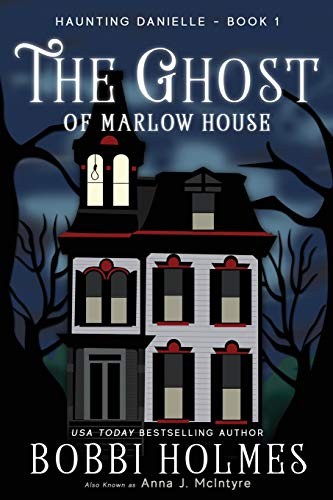 Bobbi Holmes, Anna J. McIntyre, Elizabeth Mackey: The Ghost of Marlow House (Paperback, 2015, CreateSpace Independent Publishing Platform)