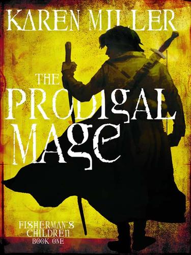 Karen Miller: The Prodigal Mage (EBook, 2009, Orbit)