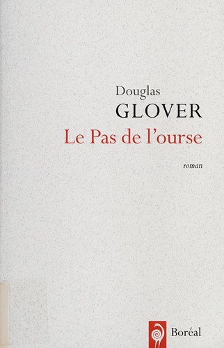 Douglas H. Glover: Le pas de l'ourse (French language, 2003, Boréal)