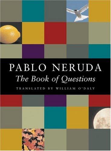 Pablo Neruda: The book of questions (2001, Copper Canyon Press)