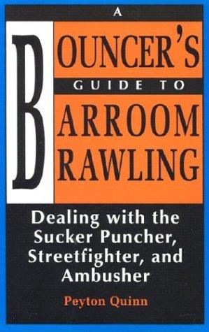 Peyton Quinn: A bouncer's guide to barroom brawling (1990, Paladin Press)