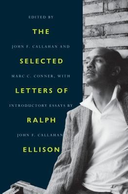 Ralph Ellison, John F. Callahan: The Selected Letters of Ralph Ellison (2019, Random House)