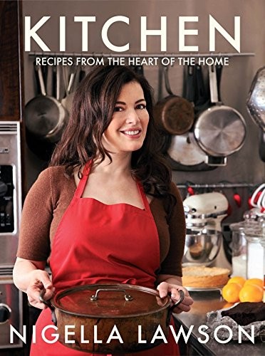 Nigella Lawson: Kitchen: Recipes from the Heart of the Home (2010, Chatto & Windus)