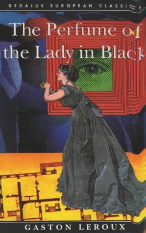 Gaston Leroux: The Perfume of the Lady in Black (Dedalus European Classics Series) (Paperback, 1998, Dedalus,)