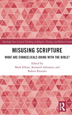 Kenneth Atkinson, Mark Elliott, Robert Rezetko: Misusing Scripture (Hardcover, 2023, Routledge, Chapman & Hall, Incorporated)