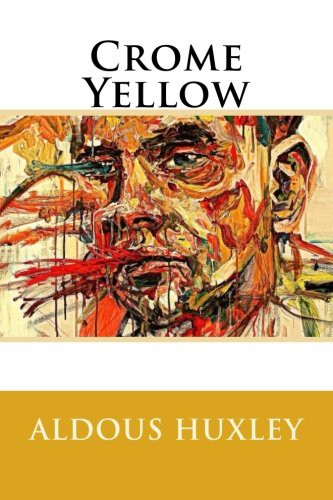 Aldous Huxley: Crome Yellow (Paperback, 2016, Createspace Independent Publishing Platform, CreateSpace Independent Publishing Platform)