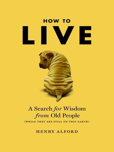 Alford, Henry: How to Live (EBook, 2009, Grand Central Publishing)