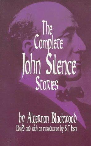 Algernon Blackwood: The complete John Silence stories (1997, Dover Publications)