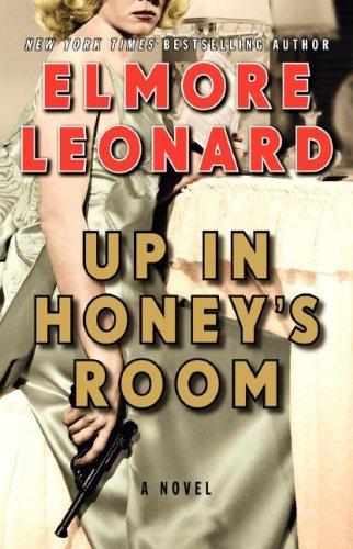 Elmore Leonard: Up in Honey's Room (Paperback, 2007, HarperLuxe)