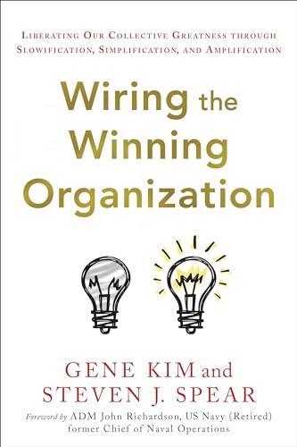 Gene Kim, Steven J. Spear: Wiring the winning Organization (2023)