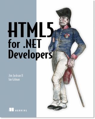 Ian Gilman: Html5 For Net Developers Single Page Web Apps Javascript And Semantic Markup (2012, Manning Publications)