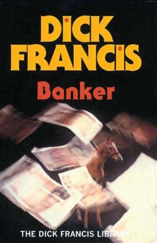 Dick Francis: Banker (The Dick Francis Library) (Hardcover, 2005, Michael Joseph Ltd)