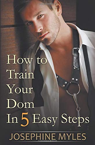 Josephine Myles: How To Train Your Dom in Five Easy Steps (Paperback, 2017, Independently published)