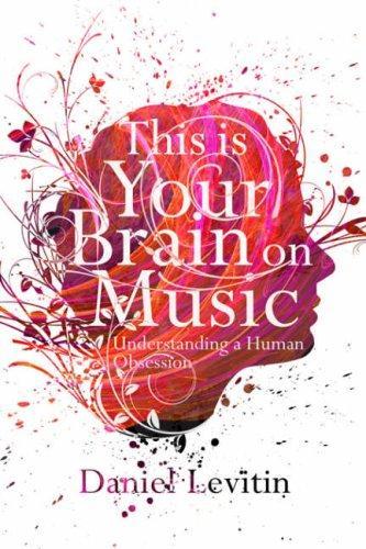 Daniel J. Levitin, Daniel J. Levitin: This Is Your Brain on Music: Understanding a Human Obsession (2007, Atlantic)