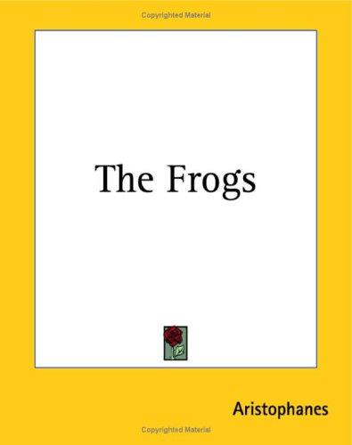 Aristophanes: The Frogs (Paperback, 2004, Kessinger Publishing)