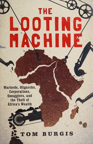 Tom Burgis: The looting machine (2015, PublicAffairs)