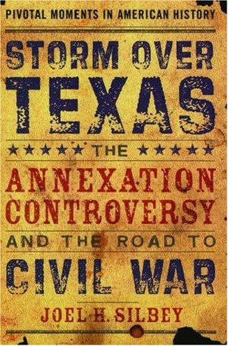 Joel H. Silbey: Storm over Texas (2005, Oxford University Press, USA)