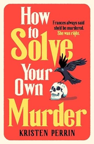 Kristen Perrin: How to Solve Your Own Murder (2024, Quercus)