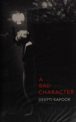 Deepti Kapoor: Bad Character (2014, Penguin Random House)