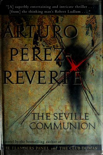 Arturo Pérez-Reverte: The Seville communion (1998, Harcourt Brace & Co.)