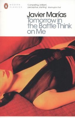 Javier Marías: Tomorrow In Battle Think On Me (2012, Penguin Books Ltd)