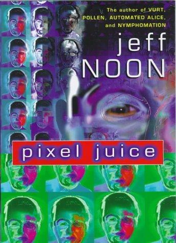Jeff Noon: Pixel Juice (1998, Bantam Doubleday Dell Publishing Group)