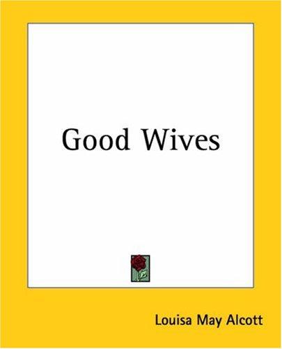 Louisa May Alcott: Good Wives (Paperback, 2004, Kessinger Publishing, LLC)