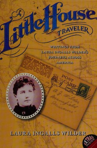 Laura Ingalls Wilder: A Little House Traveler: Writings from Laura Ingalls Wilder's Journeys Across America (Little House Nonfiction) (2011, HarperCollins)