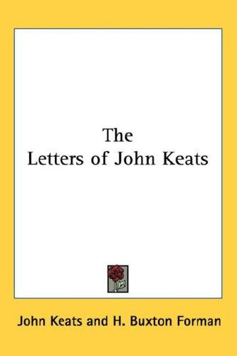 John Keats: The Letters of John Keats (Hardcover, 2004, Kessinger Publishing, LLC)